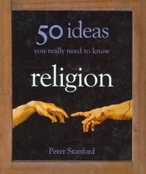Religion: 50 Ideas You Really Need to Know
