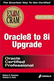 Oracle 8 to 8i Upgrade Exam Cram (Exam: 1Z0-020)