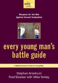 Every Young Man's Battle Guide : Weapons for the War Against Sexual Temptation (Every Man Series)