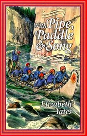 With Pipe, Paddle and Song: A Story of the French-Canadian Voyageurs