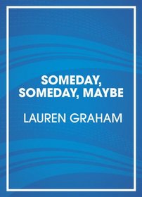 Someday, Someday, Maybe: A Novel