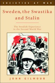 Sweden, the Swastika, and Stalin: The Swedish Experience in the Second World War
