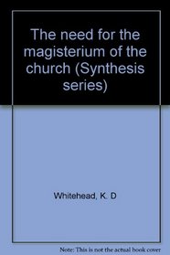 The need for the magisterium of the church (Synthesis series)
