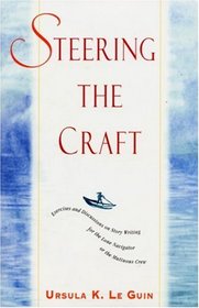 Steering the Craft : Exercises and Discussions on Story Writing for the Lone Navigator or the Mutinous Crew