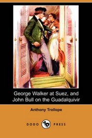 George Walker at Suez, and John Bull on the Guadalquivir (Dodo Press)