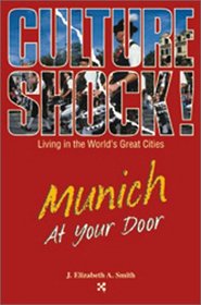 Munich at Your Door (Culture Shock! At Your Door: A Survival Guide to Customs & Etiquette)