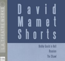 David Mamet Shorts: Bobby Gould in Hell; Reunion; the Shawl