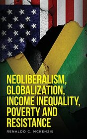 Neoliberalism, Globalization, Income Inequality, Poverty And Resistance: Neoliberalism