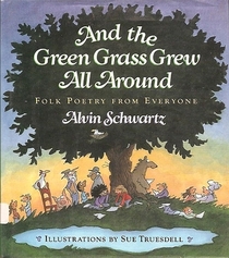 And the Green Grass Grew All Around: Folk Poetry from Everyone