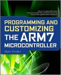 Programming and Customizing the ARM7 Microcontroller