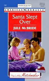 Santa Slept Over  (The Little Matchmaker) (Harlequin American Romance, No 757)
