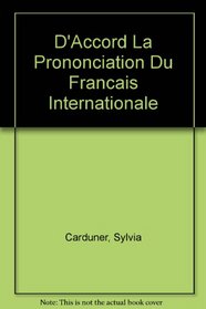 D'Accord : La Prononciation du Francais Internationale: Acquisition et Perfectionnement