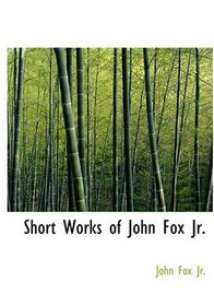 Short Works of John Fox  Jr. (Large Print Edition)