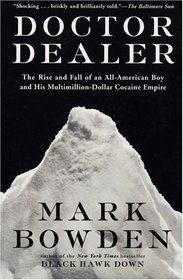 Doctor Dealer: The Rise and Fall of an All-American Boy and His Multimillion-Dollar Cocaine Empire