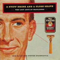 A Stiff Drink and a Close Shave: The Lost Arts of Manliness
