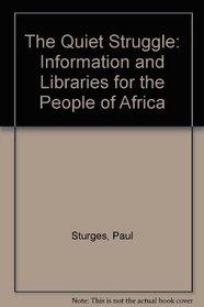 The Quiet Struggle: Information and Libraries for the People of Africa