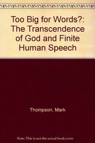 Too Big for Words?: The Transcendence of God and Finite Human Speech