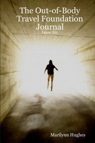 The Out-of-Body Travel Foundation Journal: Issue Six