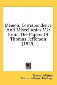 Memoir, Correspondence And Miscellanies V2: From The Papers Of Thomas Jefferson (1829)