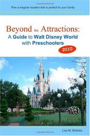 Beyond the Attractions: A Guide to Walt Disney World with Preschoolers (2010)