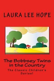 The Bobbsey Twins in the Country: The Classic Children's Series!