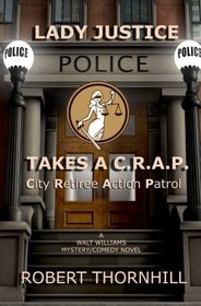Lady Justice Takes a C.R.A.P.: City Retiree Action Patrol (Volume 1)