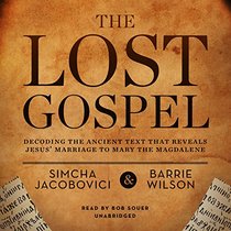 The Lost Gospel: Decoding the Ancient Text that Reveals Jesus' Marriage to Mary the Magdalene