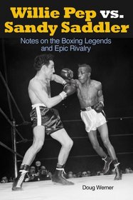 Willie Pep vs. Sandy Saddler: Notes on the Boxing Legends and Epic Rivalry