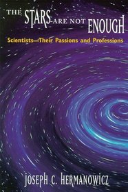 The Stars Are Not Enough : Scientists--Their Passions and Professions