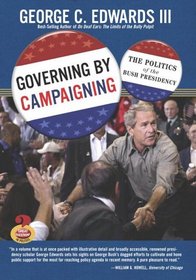 Governing by Campaigning: The Politics of the Bush Presidency (Great Questions in Politics Series) (Great Questions in Politics)
