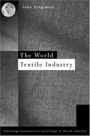 World Textile Industry (Routledge Competitive Advantage in World Industry)