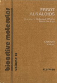 Ergot Alkaloids: Chemistry, Biological Effects, Biotechnology (Bioactive Molecules, Vol 12)