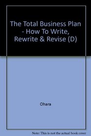 The Total Business Plan - How To Write, Rewrite & Revise (D)