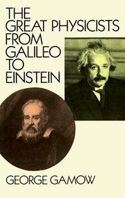 The Great Physicists from Galileo to Einstein (Biography of Physics)