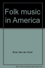 Folk music in America (A First book)
