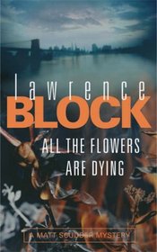 All the Flowers are Dying (Matthew Scudder, Bk 16)