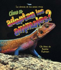 Como Se Adaptan Los Animales?/ How Do Animals Adapt (La Ciencia De Los Seres Vivos/Science of Living Things (Spanish)) (Spanish Edition)