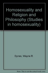 Homosexuality and Religion and Philosophy (Studies in Homosexuality, Vol 12)