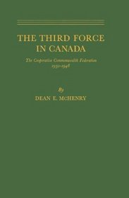 The Third Force in Canada: The Cooperative Commonwealth Federation, 1932-1948