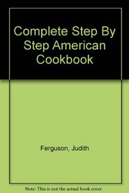 Complete Step By Step American Cookbook