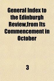General Index to the Edinburgh Review,from Its Commencement in October