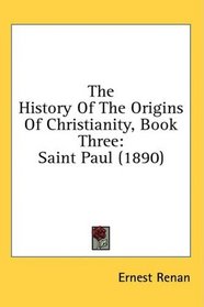 The History Of The Origins Of Christianity, Book Three: Saint Paul (1890)