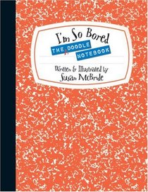 The I'm So Bored Doodle Notebook