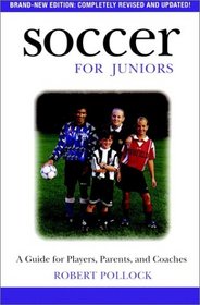 Soccer for Juniors: A Guide for Players, Parents, and Coaches