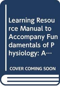Learning Resource Manual to Accompany Fundamentals of Physiology: A Human Perspective