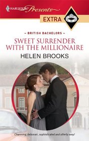 Sweet Surrender with the Millionaire (British Bachelors) (Harlequin Presents Extra, No 113)