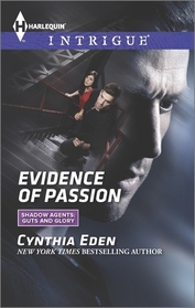Evidence of Passion (Shadow Agents: Guts and Glory, Bk 3) (Harlequin Intrigue, No 1510)