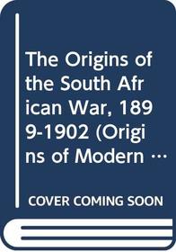 The Origins of the South African War, 1899-1902 (Origins of Modern Wars)