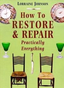 How to Restore and Repair Practically Everything : Revised Edition (Mermaid Books)