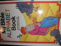 My Bible Alphabet Book: A for Abraham to Z for Zechariah in Rhyme